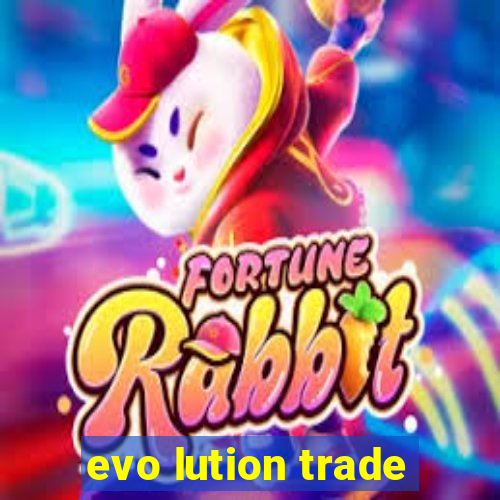 evo lution trade